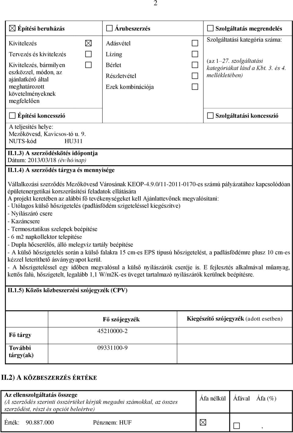 mellékletében) Építési koncesszió A teljesítés helye: Mezőkövesd, Kavicsos-tó u. 9. NUTS-kód HU311