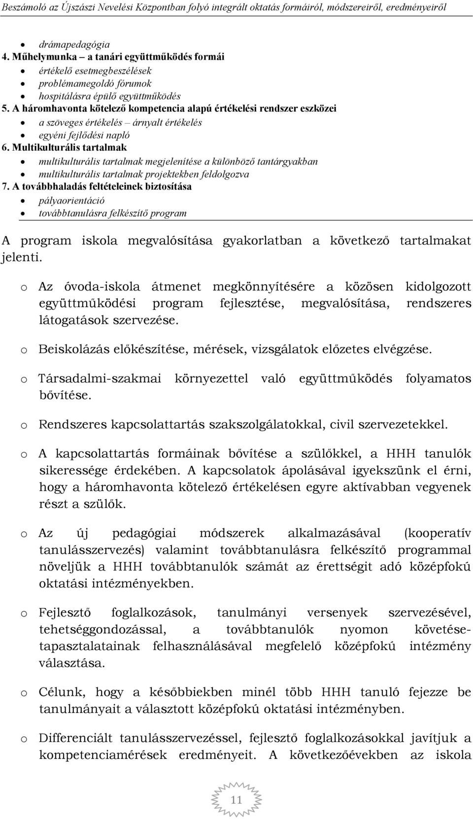 Multikulturális tartalmak multikulturális tartalmak megjelenítése a különböző tantárgyakban multikulturális tartalmak projektekben feldolgozva 7.