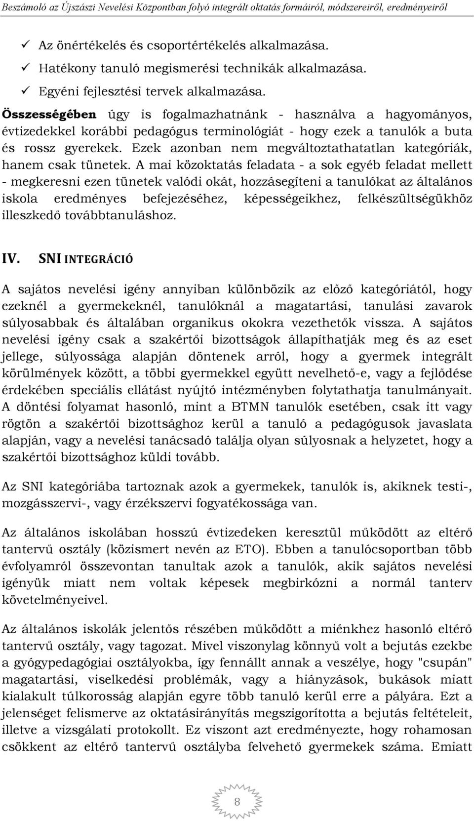 Ezek azonban nem megváltoztathatatlan kategóriák, hanem csak tünetek.