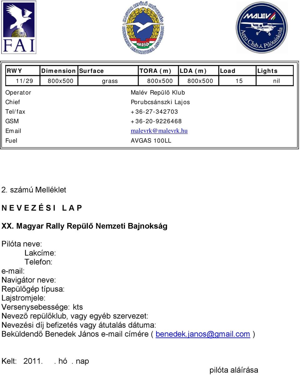 Magyar Rally Repülő Nemzeti Bajnokság Pilóta neve: Lakcíme: Telefon: e-mail: Navigátor neve: Repülőgép típusa: Lajstromjele: Versenysebessége: kts