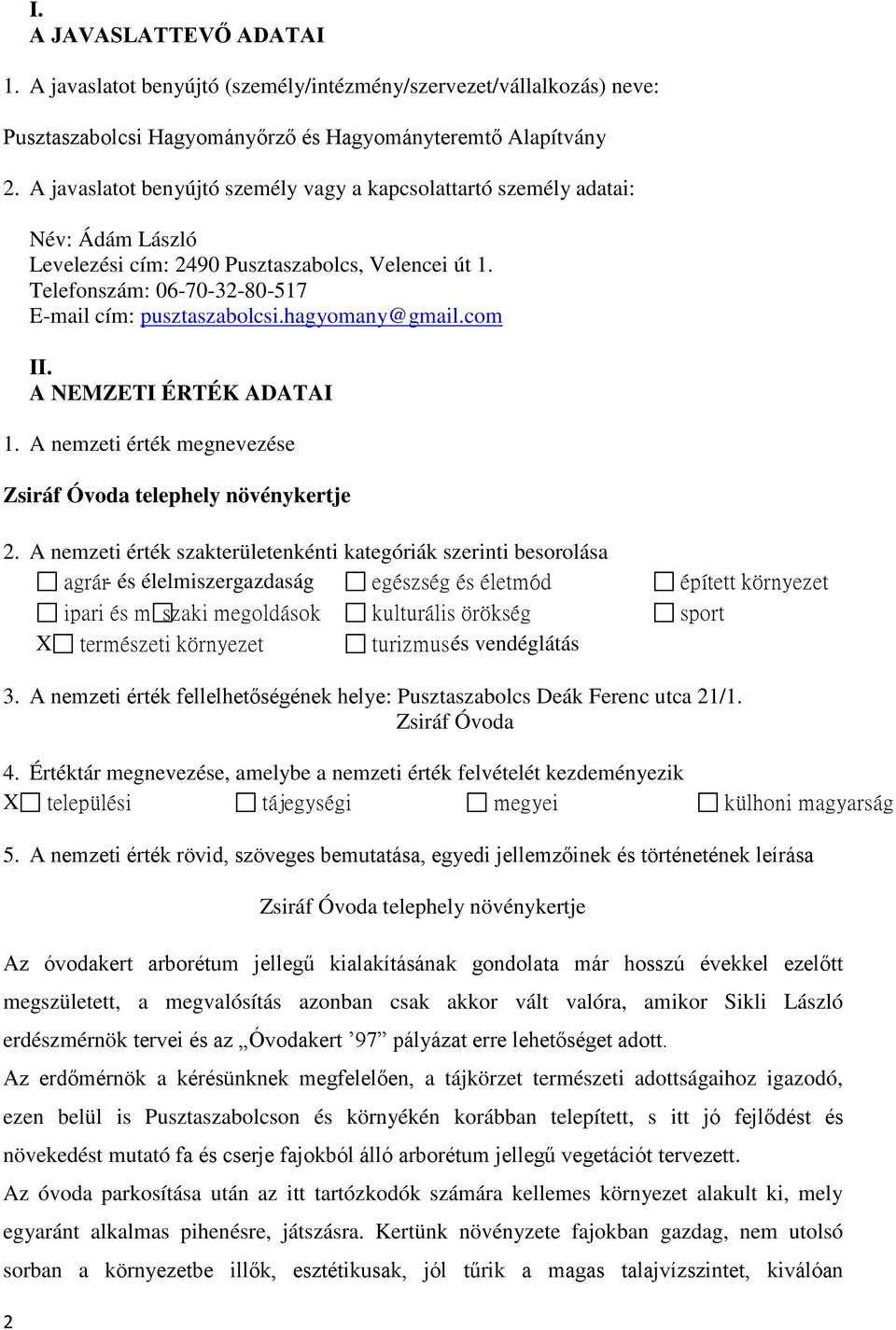 hagyomany@gmail.com II. A NEMZETI ÉRTÉK ADATAI 1. A nemzeti érték megnevezése Zsiráf Óvoda telephely növénykertje 2.