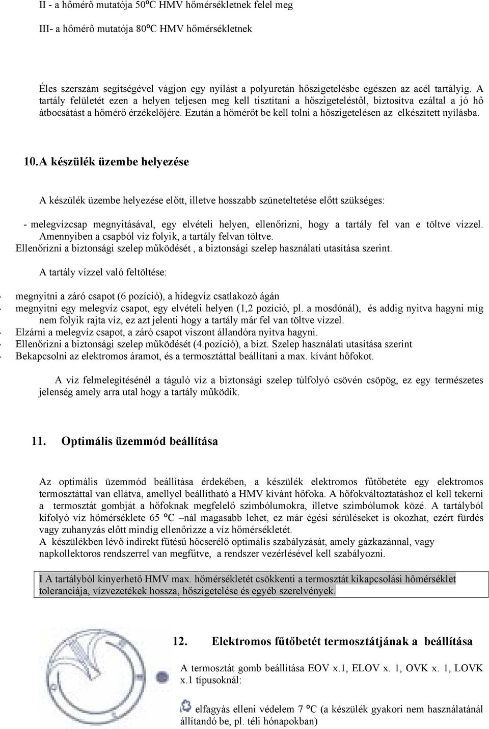 Ezután a hőmérőt be kell tolni a hőszigetelésen az elkészített nyílásba. 10.