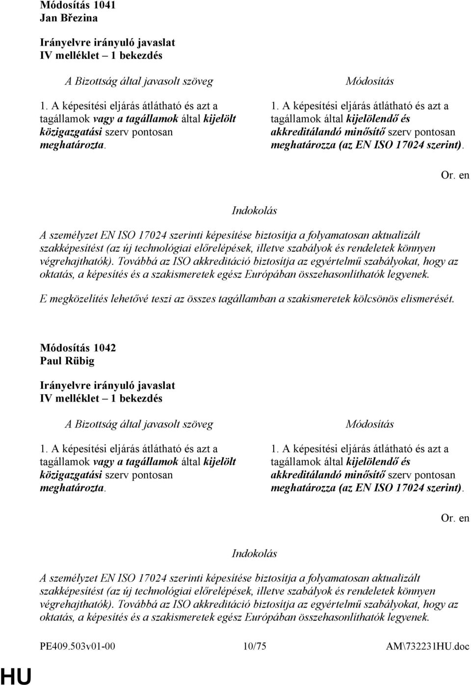 Továbbá az ISO akkreditáció biztosítja az egyértelmű szabályokat, hogy az oktatás, a képesítés és a szakismeretek egész Európában összehasonlíthatók legyenek.