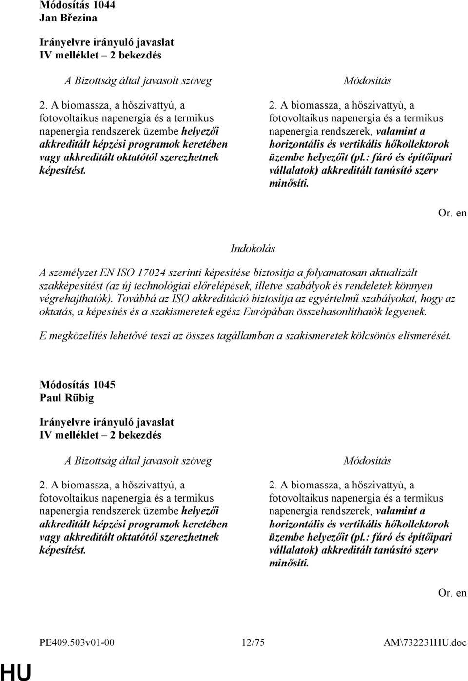 2. A biomassza, a hőszivattyú, a fotovoltaikus napenergia és a termikus napenergia rendszerek, valamint a horizontális és vertikális hőkollektorok üzembe helyezőit (pl.