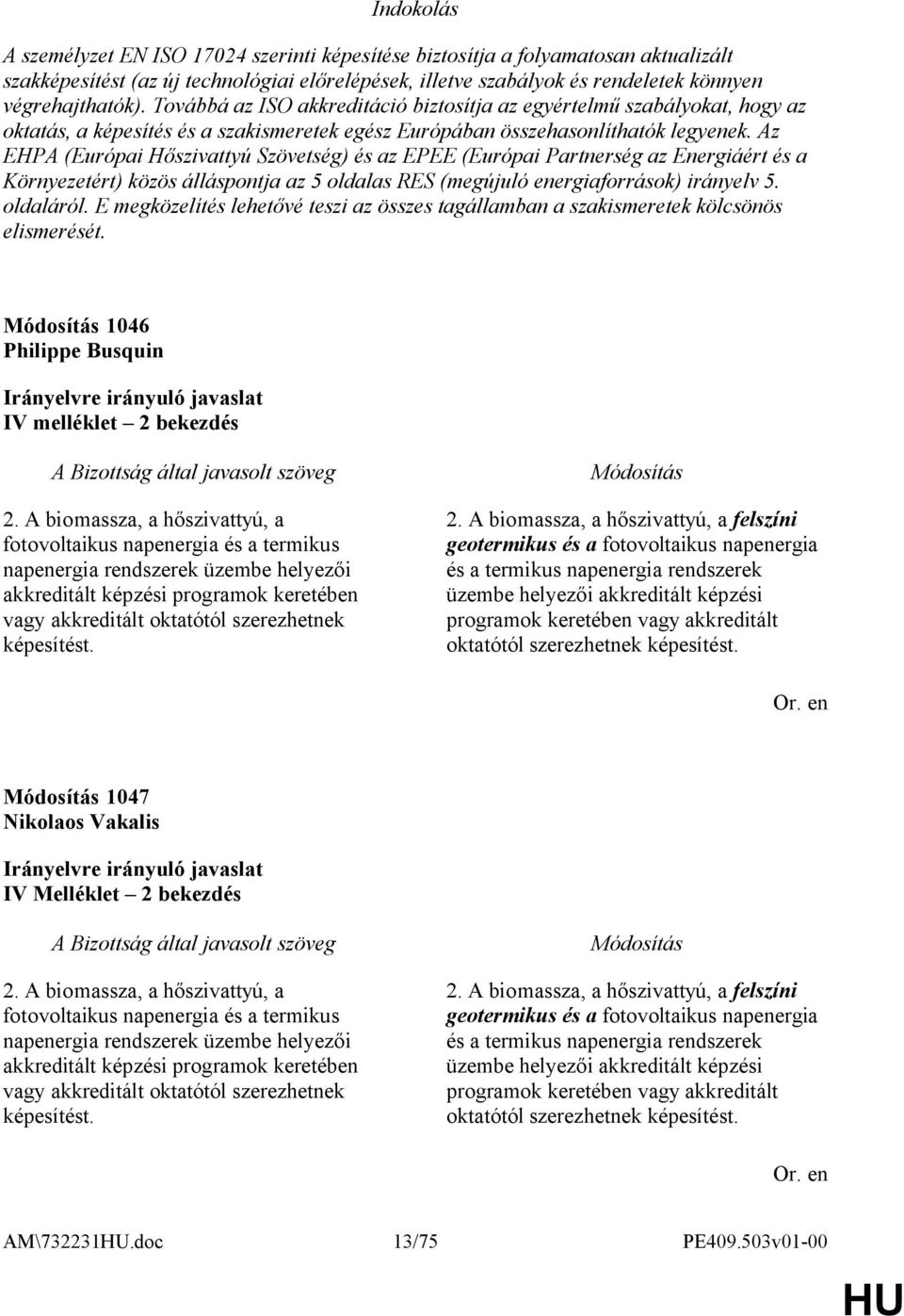 Az EHPA (Európai Hőszivattyú Szövetség) és az EPEE (Európai Partnerség az Energiáért és a Környezetért) közös álláspontja az 5 oldalas RES (megújuló energiaforrások) irányelv 5. oldaláról.