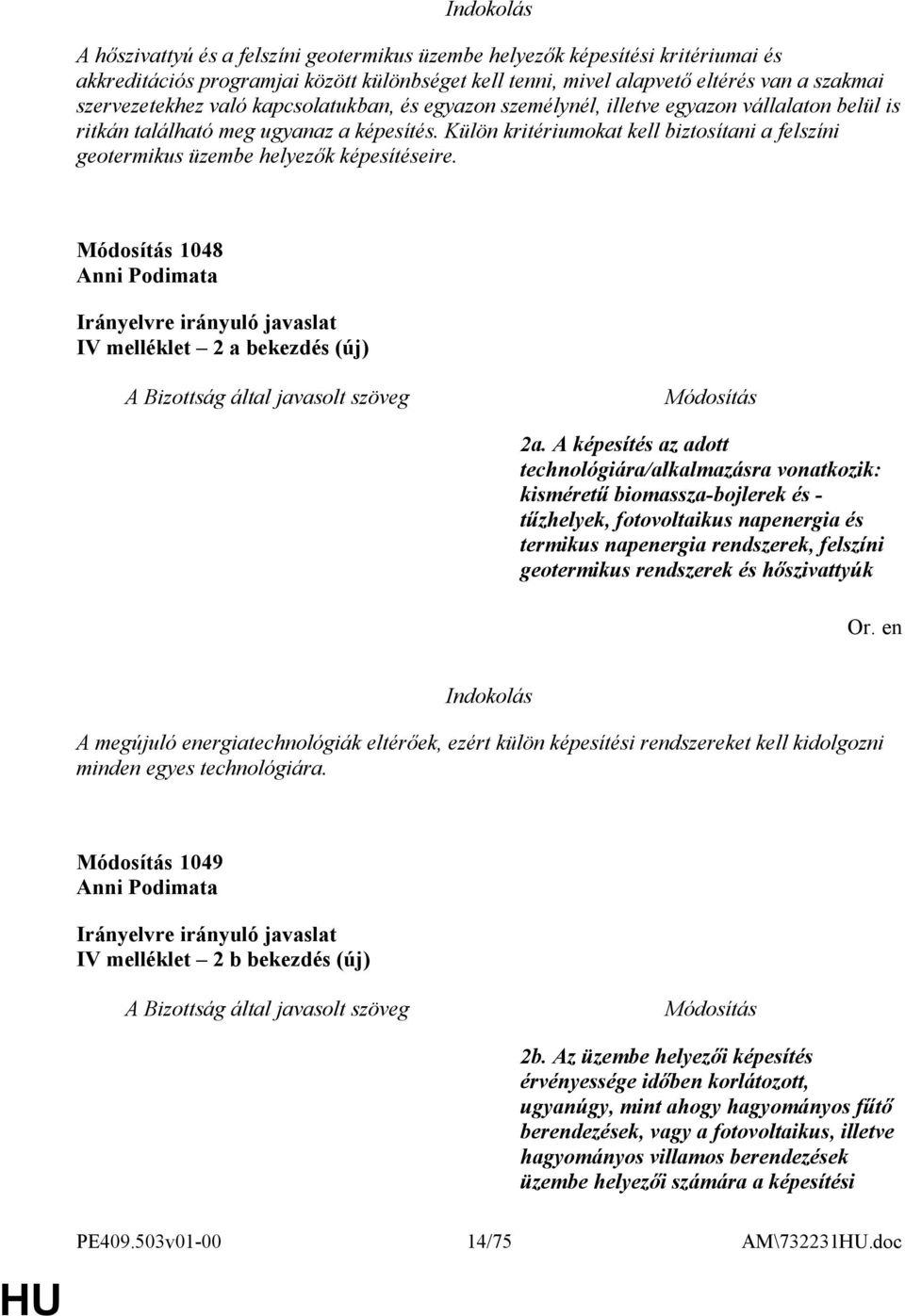 Külön kritériumokat kell biztosítani a felszíni geotermikus üzembe helyezők képesítéseire. 1048 Anni Podimata IV melléklet 2 a bekezdés (új) 2a.