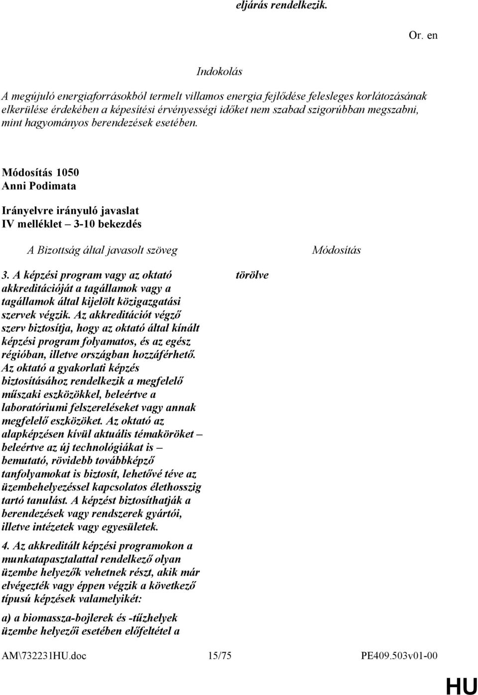 berendezések esetében. 1050 Anni Podimata IV melléklet 3-10 bekezdés 3. A képzési program vagy az oktató akkreditációját a tagállamok vagy a tagállamok által kijelölt közigazgatási szervek végzik.