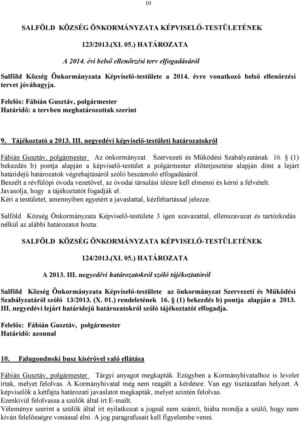 negyedévi képviselő-testületi határozatokról Fábián Gusztáv, polgármester Az önkormányzat Szervezeti és Működési Szabályzatának 16.