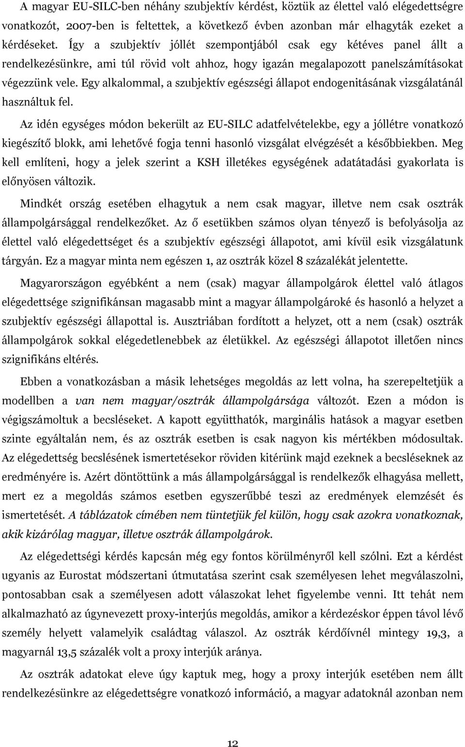 Egy alkalommal, a szubjektív egészségi állapot endogenitásának vizsgálatánál használtuk fel.
