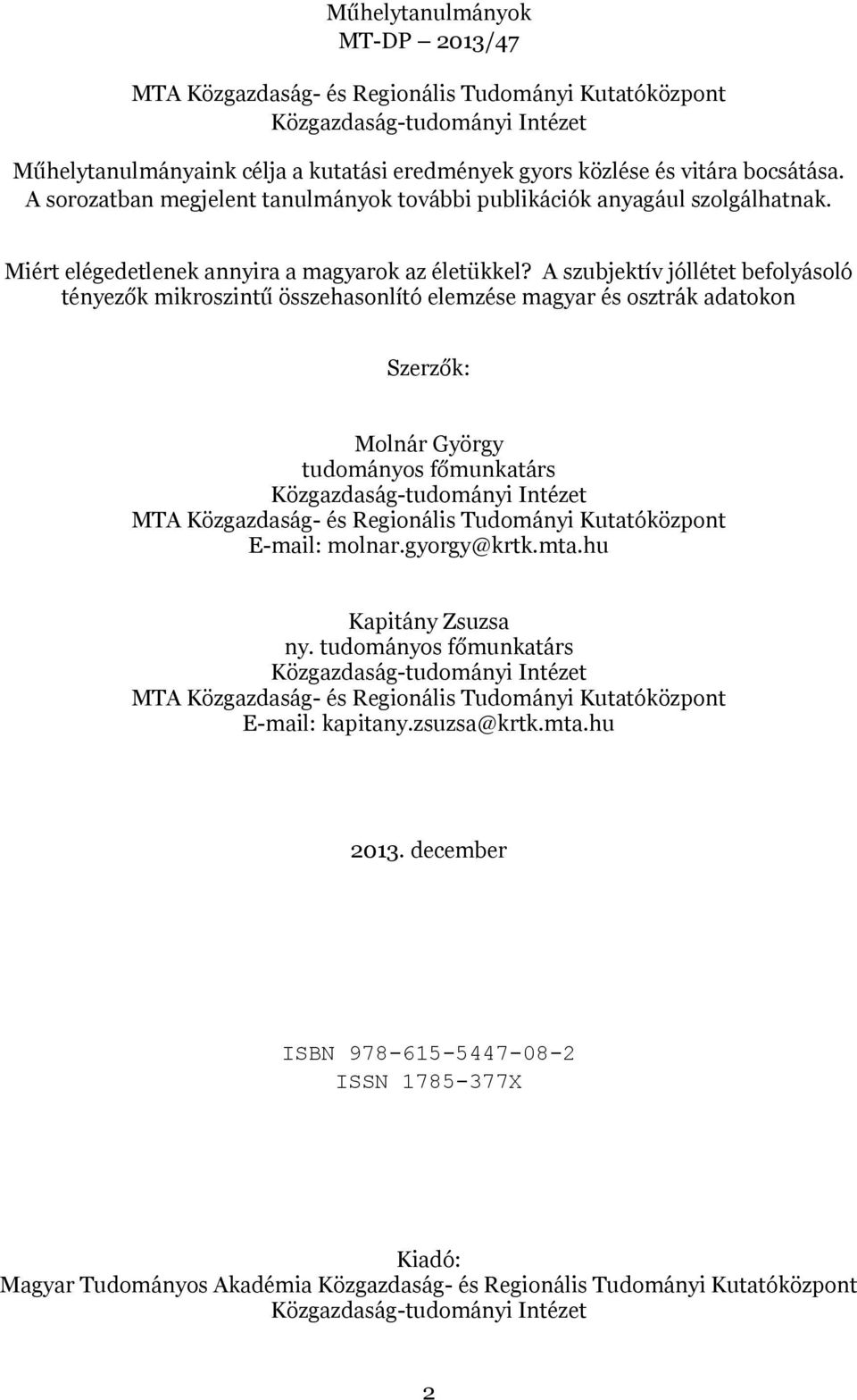 A szubjektív jóllétet befolyásoló tényezők mikroszintű összehasonlító elemzése magyar és osztrák adatokon Szerzők: Molnár György tudományos főmunkatárs Közgazdaság-tudományi Intézet MTA Közgazdaság-