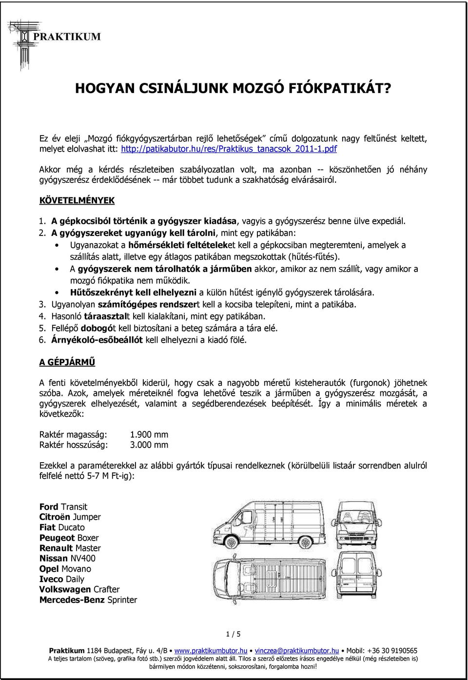 pdf Akkor még a kérdés részleteiben szabályozatlan volt, ma azonban -- köszönhetően jó néhány gyógyszerész érdeklődésének -- már többet tudunk a szakhatóság elvárásairól. KÖVETELMÉNYEK 1.