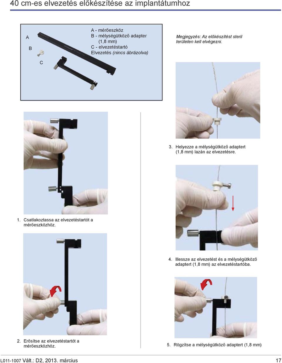 Helyezze a mélységütköző adaptert (1,8 mm) lazán az elvezetésre. 1. Csatlakoztassa az elvezetéstartót a mérőeszközhöz. 4.