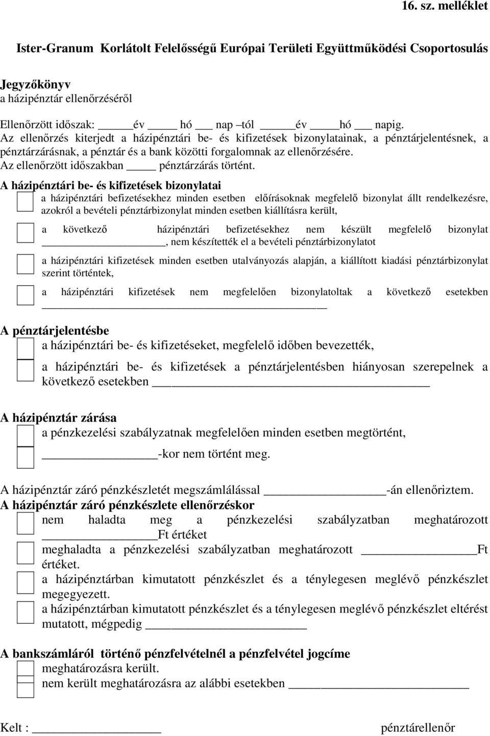 Az ellenırzött idıszakban pénztárzárás történt.