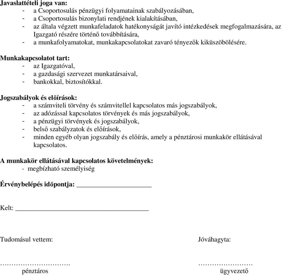 Munkakapcsolatot tart: - az Igazgatóval, - a gazdasági szervezet munkatársaival, - bankokkal, biztosítókkal.