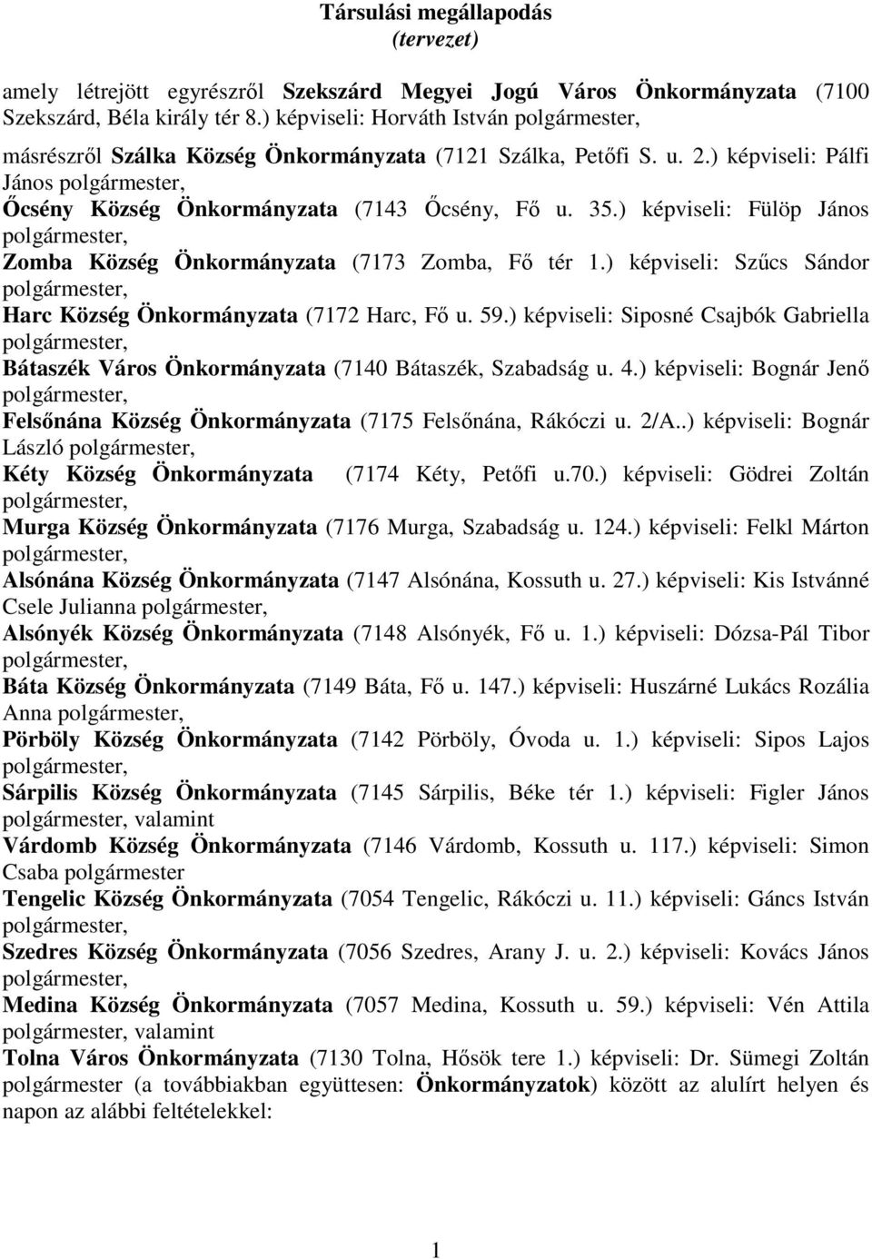 ) képviseli: Fülöp János Zomba Község Önkormányzata (7173 Zomba, Fő tér 1.) képviseli: Szűcs Sándor Harc Község Önkormányzata (7172 Harc, Fő u. 59.
