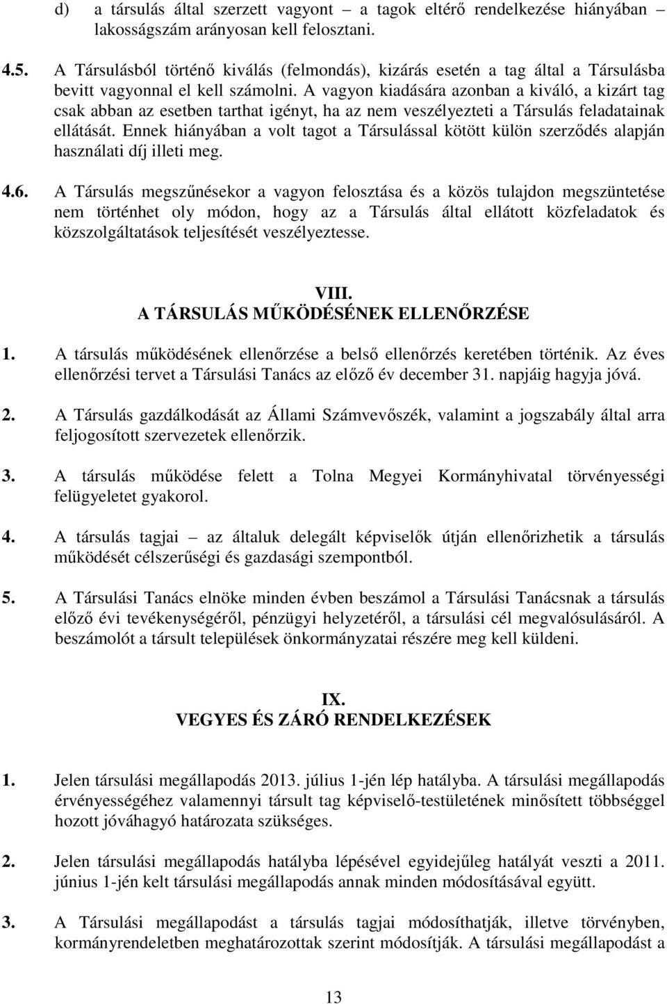 A vagyon kiadására azonban a kiváló, a kizárt tag csak abban az esetben tarthat igényt, ha az nem veszélyezteti a Társulás feladatainak ellátását.