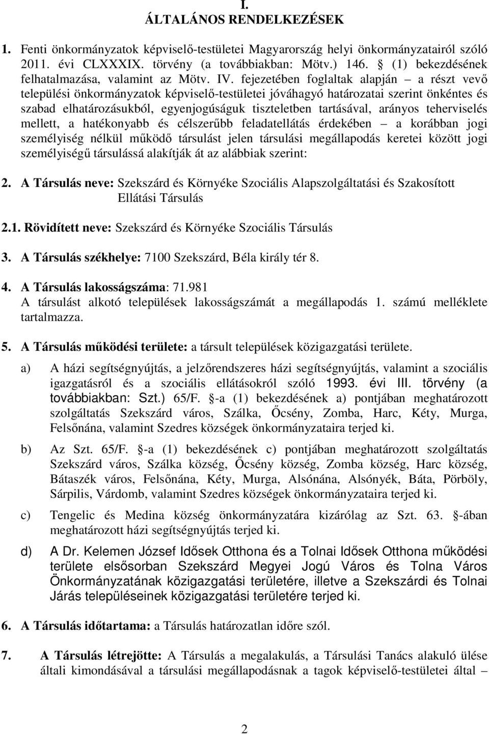 fejezetében foglaltak alapján a részt vevő települési önkormányzatok képviselő-testületei jóváhagyó határozatai szerint önkéntes és szabad elhatározásukból, egyenjogúságuk tiszteletben tartásával,