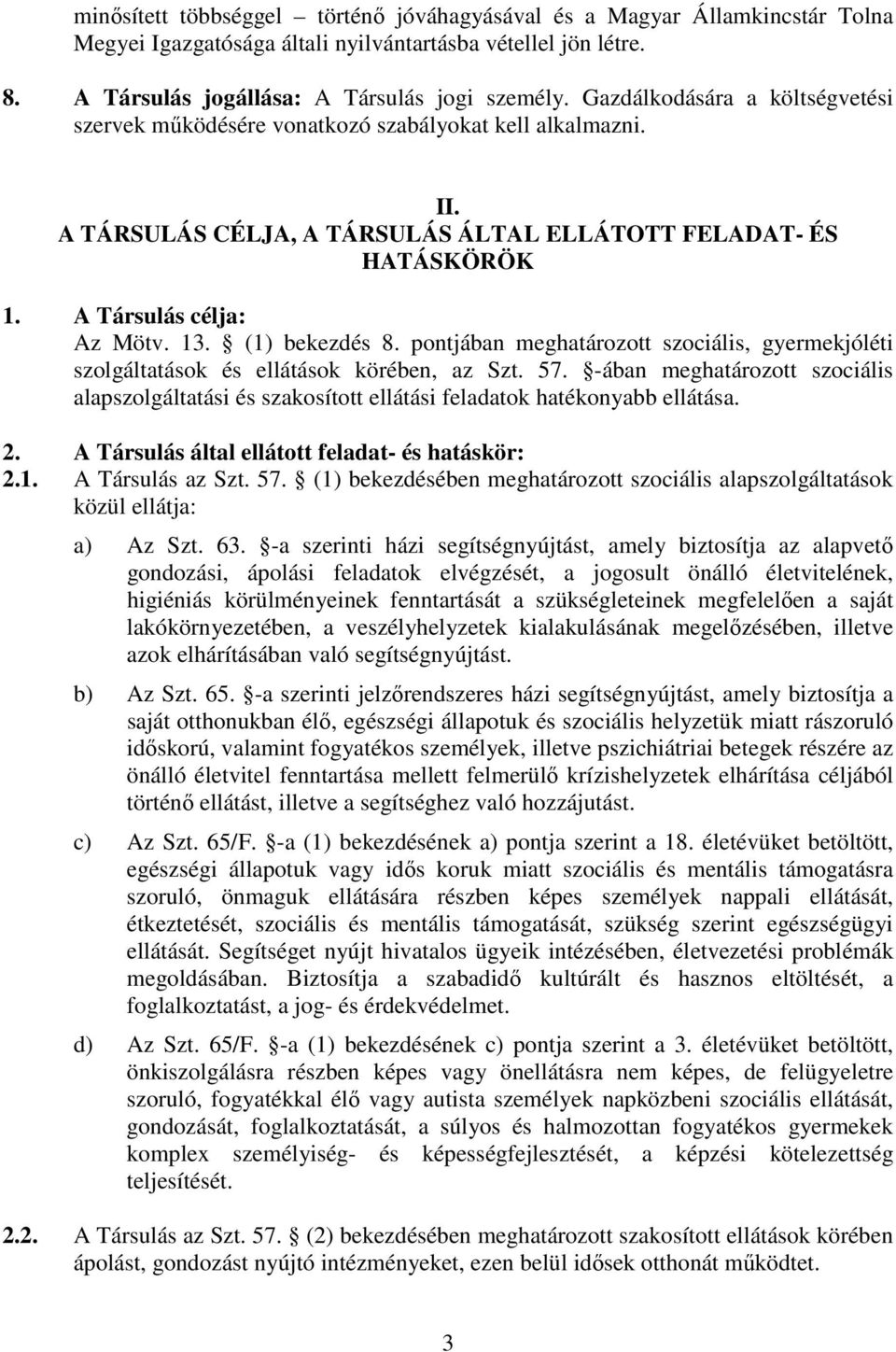 (1) bekezdés 8. pontjában meghatározott szociális, gyermekjóléti szolgáltatások és ellátások körében, az Szt. 57.