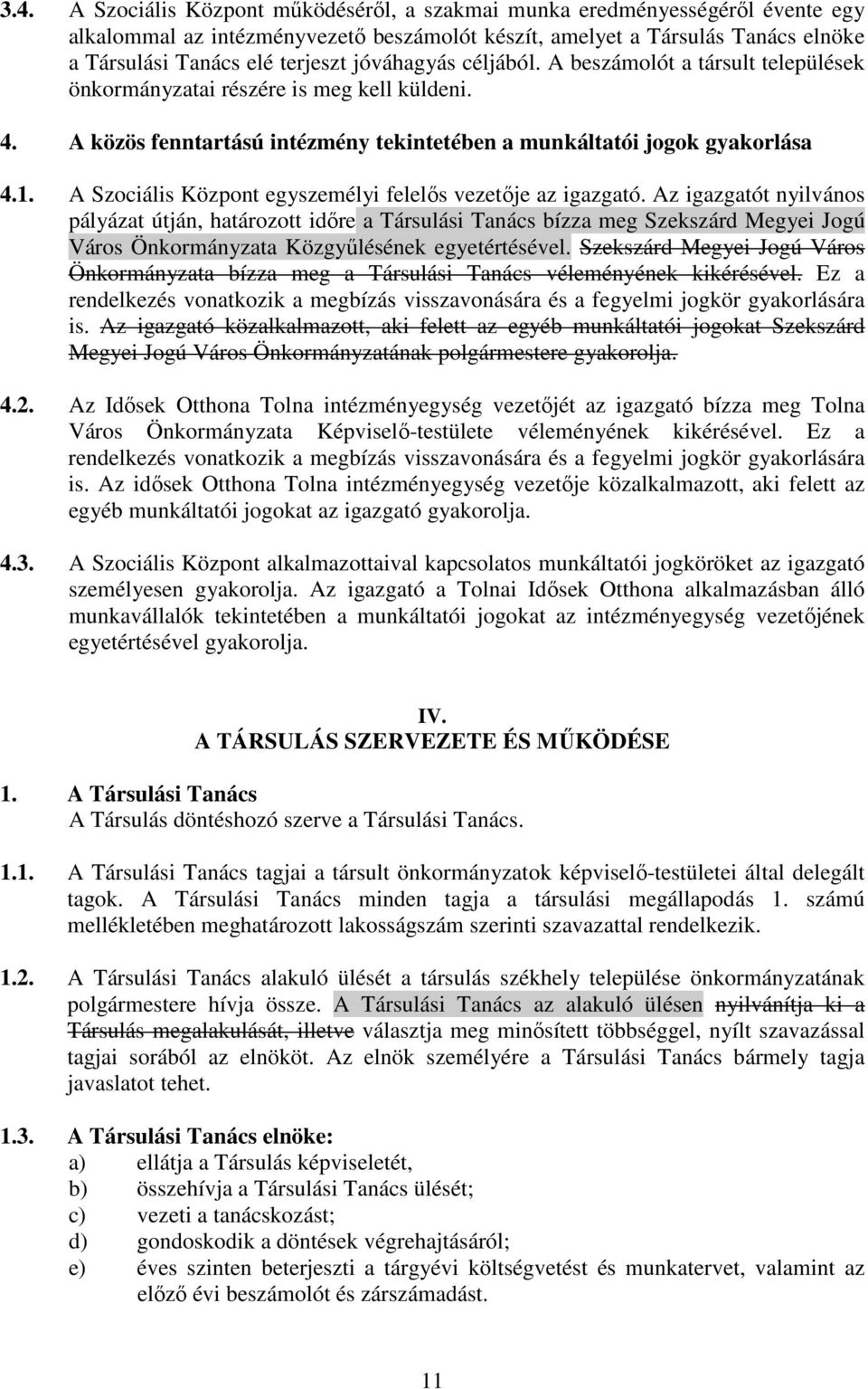 A Szociális Központ egyszemélyi felelős vezetője az igazgató.