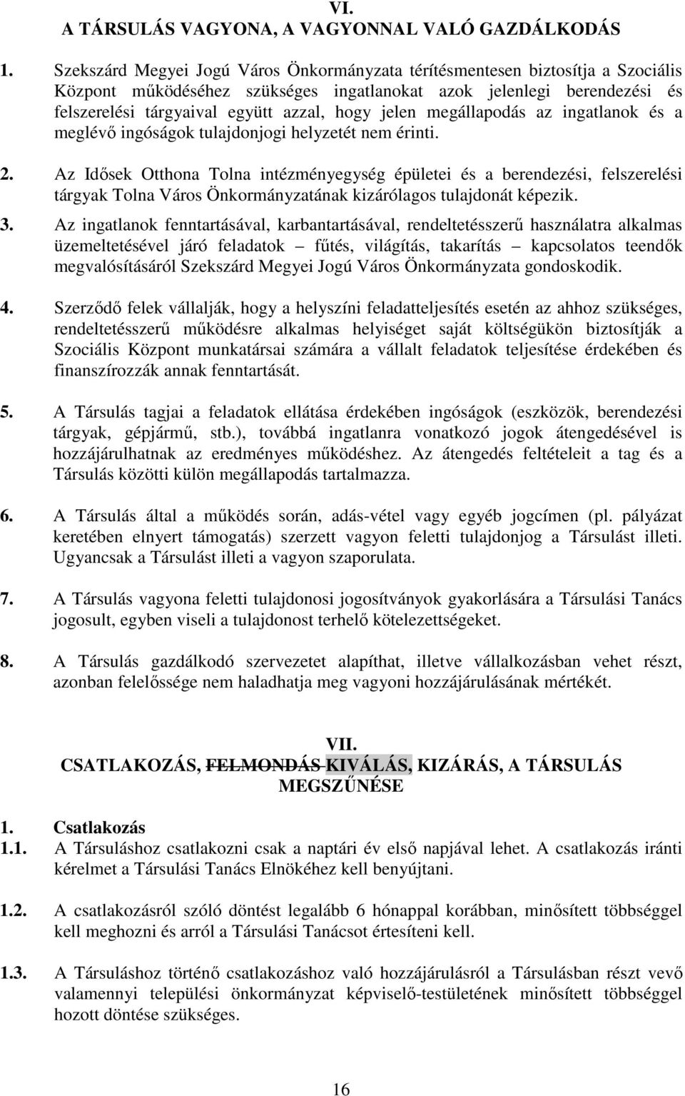 jelen megállapodás az ingatlanok és a meglévő ingóságok tulajdonjogi helyzetét nem érinti. 2.
