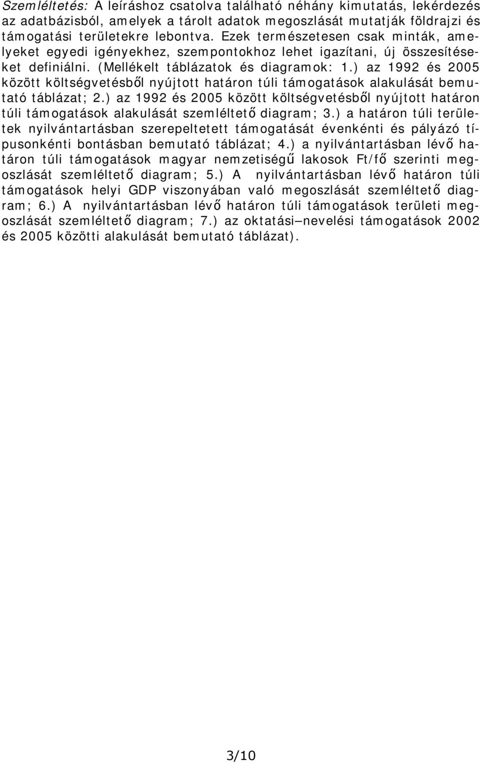 ) az 1992 és 2005 között költségvetésből nyújtott határon túli támogatások alakulását bemutató táblázat; 2.