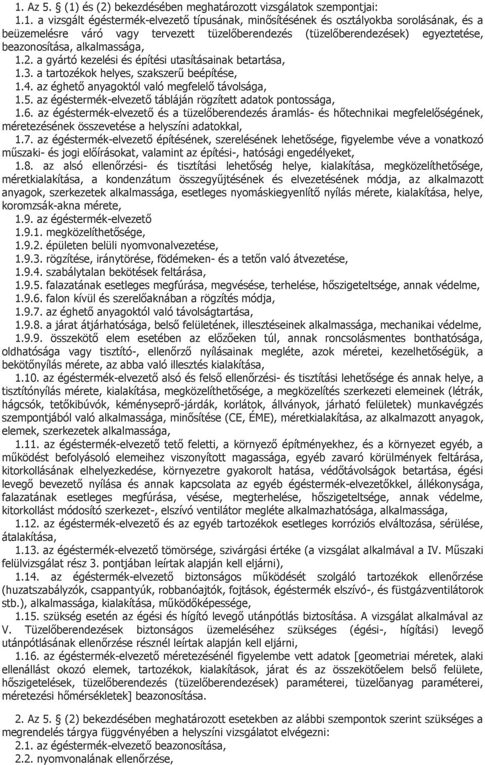 az éghető anyagoktól való megfelelő távolsága, 1.5. az égéstermék-elvezető tábláján rögzített adatok pontossága, 1.6.