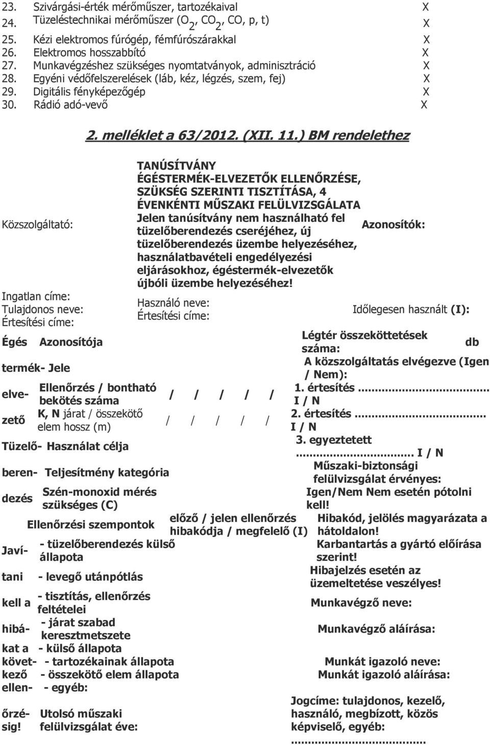 Rádió adó-vevő X Közszolgáltató: Ingatlan címe: Tulajdonos neve: Értesítési címe: 2. melléklet a 63/2012. (XII. 11.