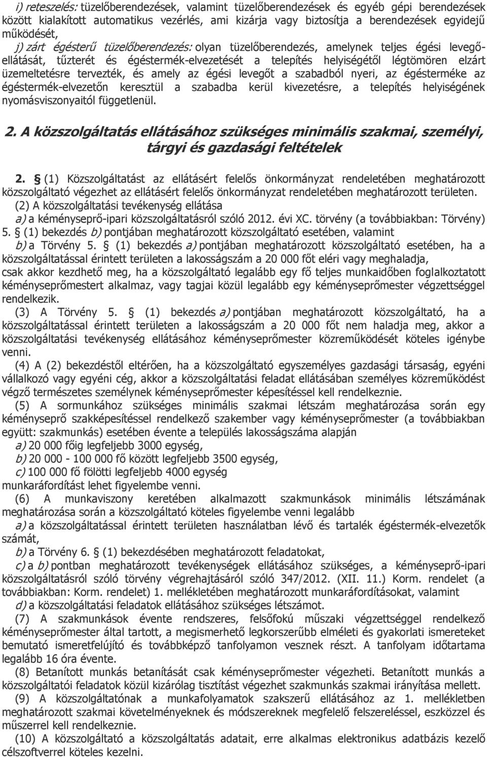 és amely az égési levegőt a szabadból nyeri, az égésterméke az égéstermék-elvezetőn keresztül a szabadba kerül kivezetésre, a telepítés helyiségének nyomásviszonyaitól függetlenül. 2.