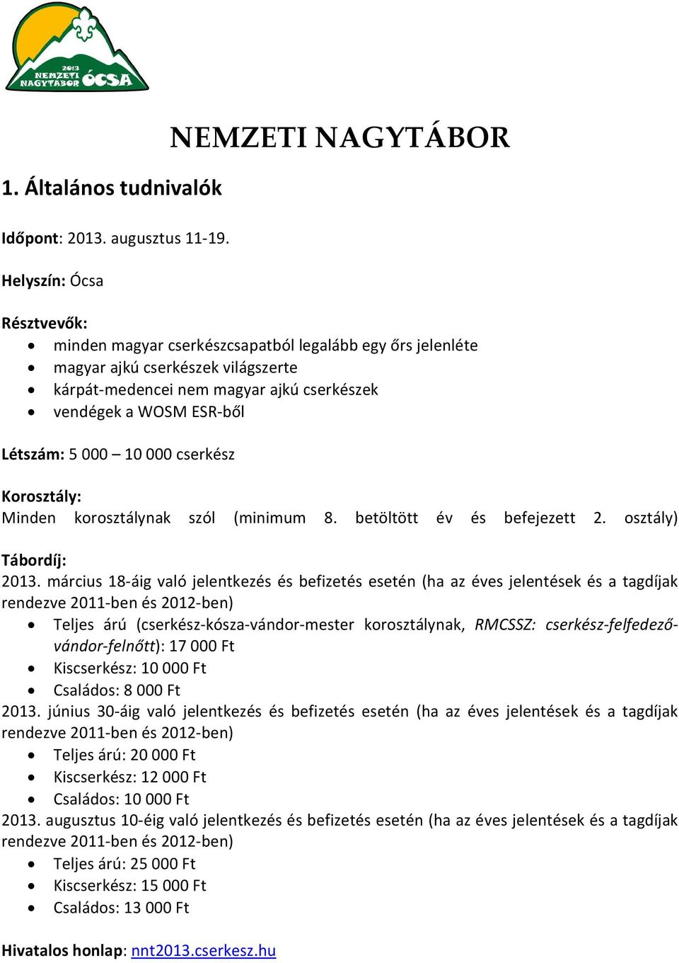 ESR-ből Létszám: 5 000 10 000 cserkész Korosztály: Minden korosztálynak szól (minimum 8. betöltött év és befejezett 2. osztály) Tábordíj: 2013.