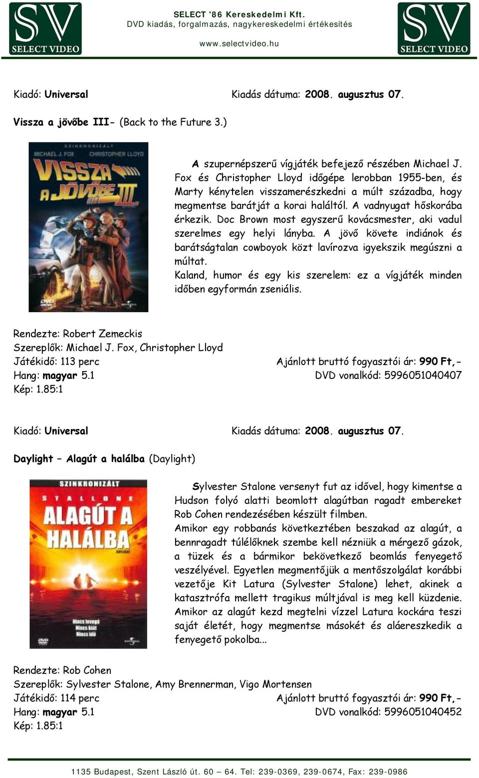 Doc Brown most egyszerű kovácsmester, aki vadul szerelmes egy helyi lányba. A jövő követe indiánok és barátságtalan cowboyok közt lavírozva igyekszik megúszni a múltat.
