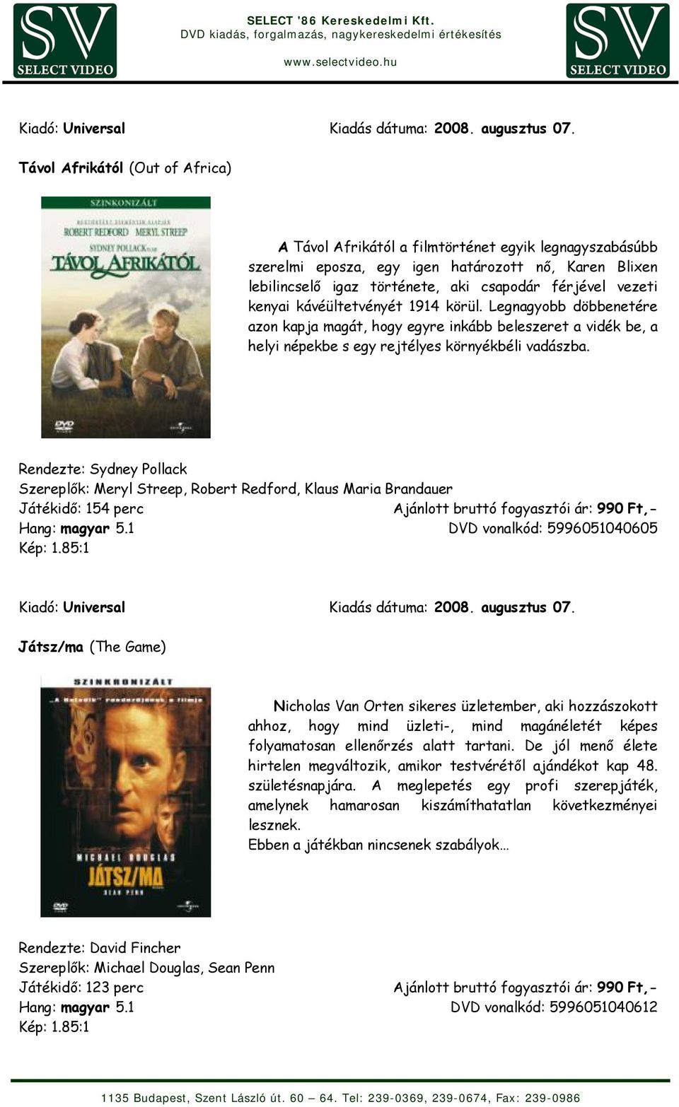 Rendezte: Sydney Pollack Szereplők: Meryl Streep, Robert Redford, Klaus Maria Brandauer Játékidő: 154 perc Hang: magyar 5.