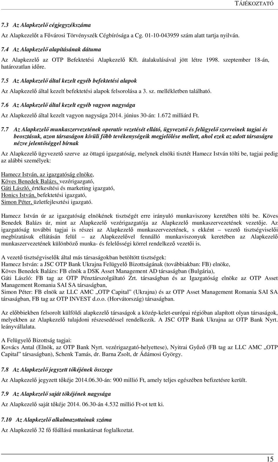 7.6 Az Alapkezelő által kezelt egyéb vagyon nagysága Az Alapkezelő által kezelt vagyon nagysága 2014. június 30-án: 1.672 milliárd Ft. 7.