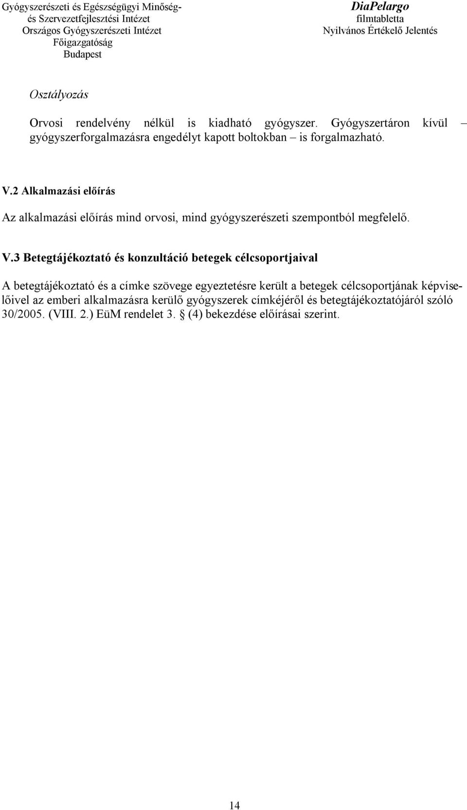 2 Alkalmazási előírás Az alkalmazási előírás mind orvosi, mind gyógyszerészeti szempontból megfelelő. V.