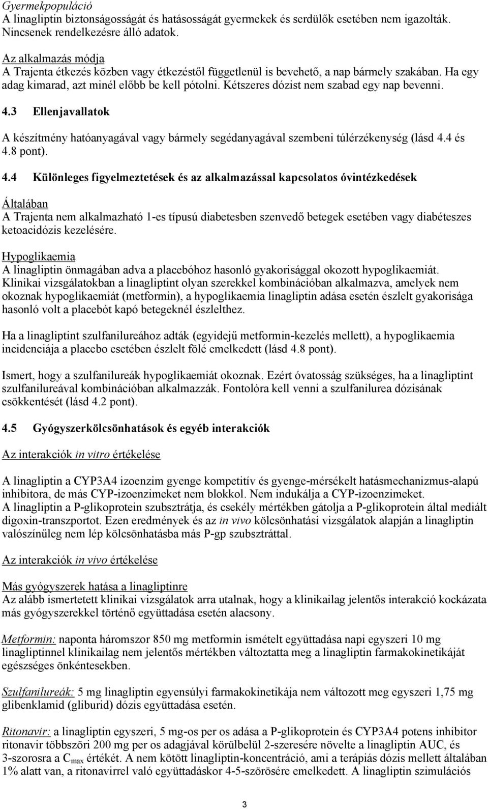 Kétszeres dózist nem szabad egy nap bevenni. 4.