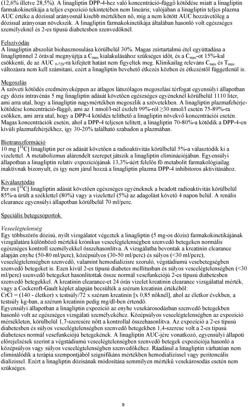 dózissal arányosnál kisebb mértékben nő, míg a nem kötött AUC hozzávetőleg a dózissal arányosan növekszik.