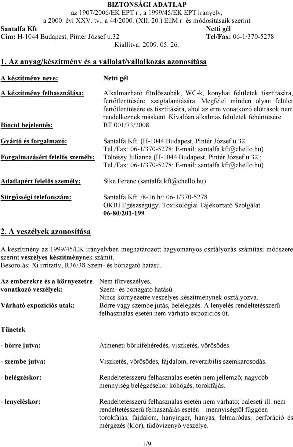 Biocid bejelentés: BT 001/73/2008. Gyártó és forgalmazó: Forgalmazásért felelıs személy: Adatlapért felelıs személy:. (H-1044 Budapest, Pintér József u.32. Tel./Fax: 06-1/370-5278; E-mail: santalfa.