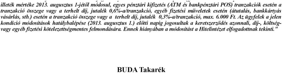 szabályozói környezet, illetve a Hitelintézet tevékenységét érintő közteher változása esetén.