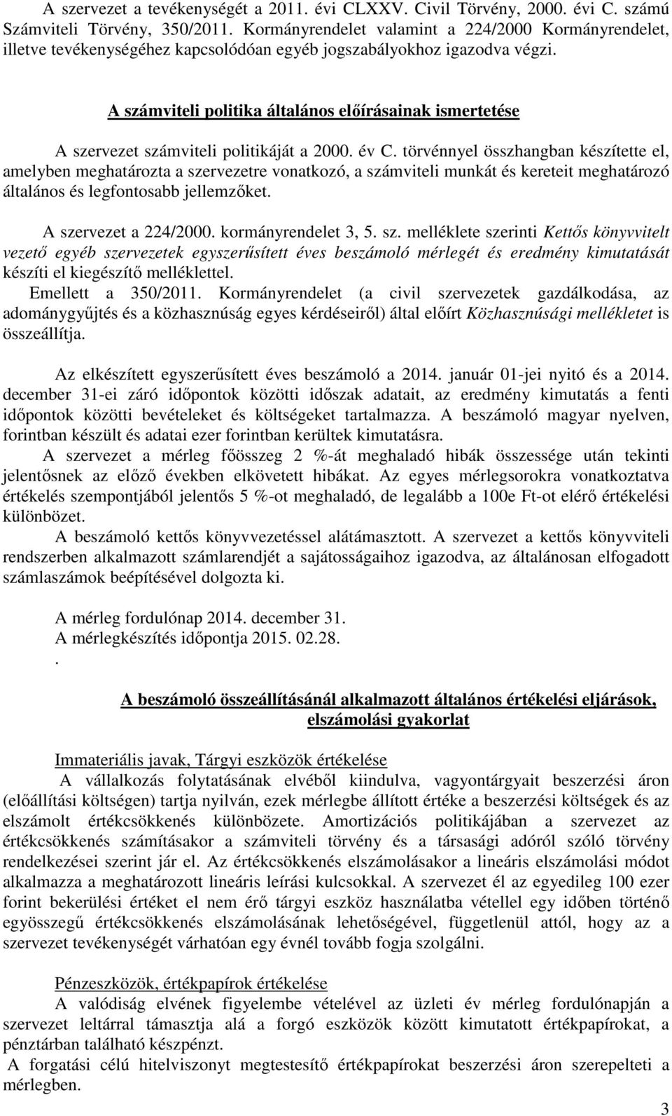 A számviteli politika általános előírásainak ismertetése A szervezet számviteli politikáját a 2000. év C.