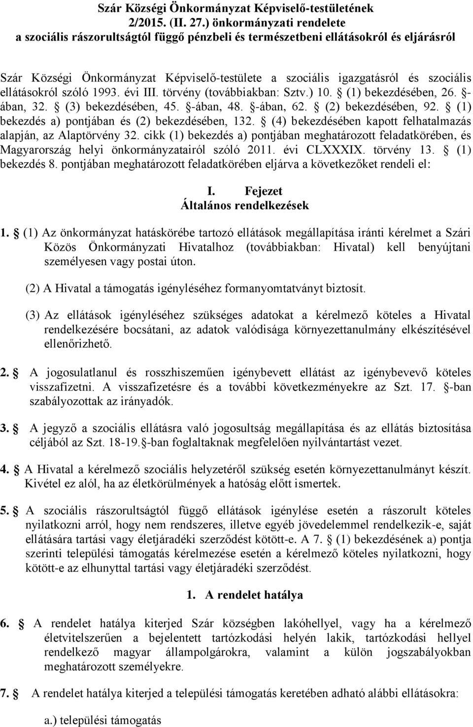 ellátásokról szóló 1993. évi III. törvény (továbbiakban: Sztv.) 10. (1) bekezdésében, 26. - ában, 32. (3) bekezdésében, 45. -ában, 48. -ában, 62. (2) bekezdésében, 92.