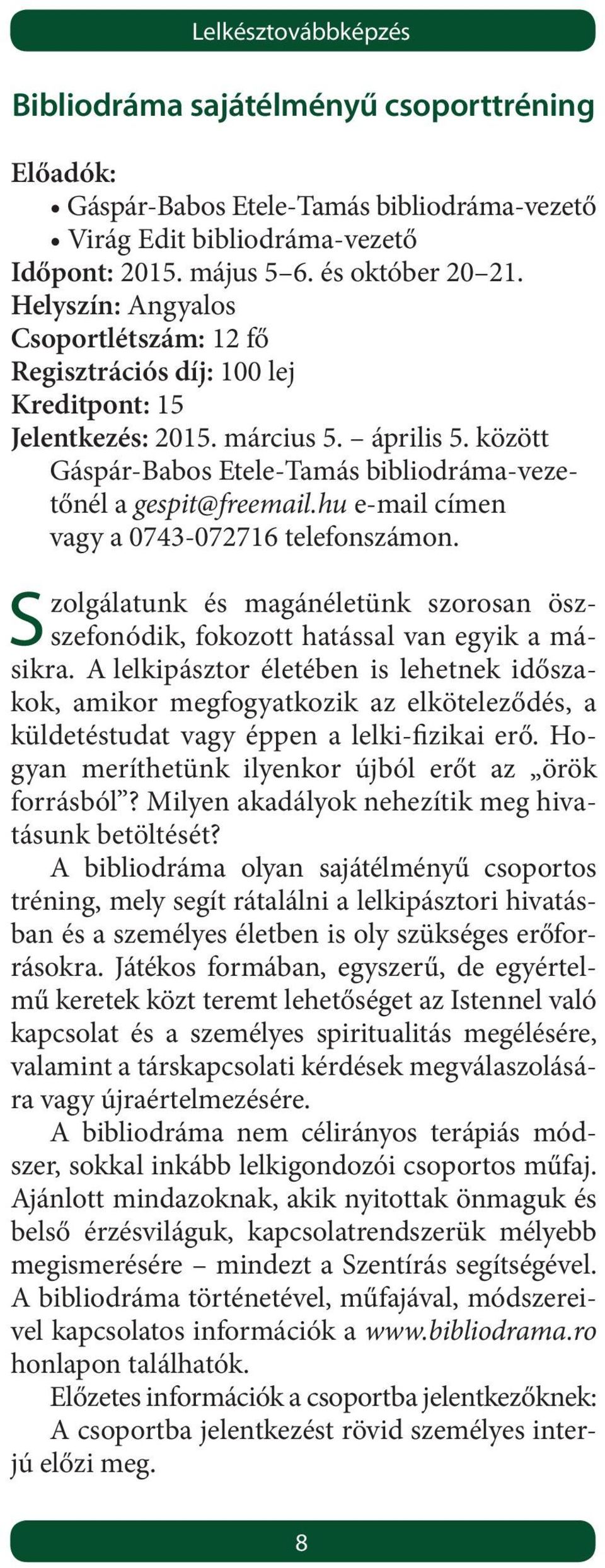hu e-mail címen vagy a 0743-072716 telefonszámon. Szolgálatunk és magánéletünk szorosan öszszefonódik, fokozott hatással van egyik a másikra.