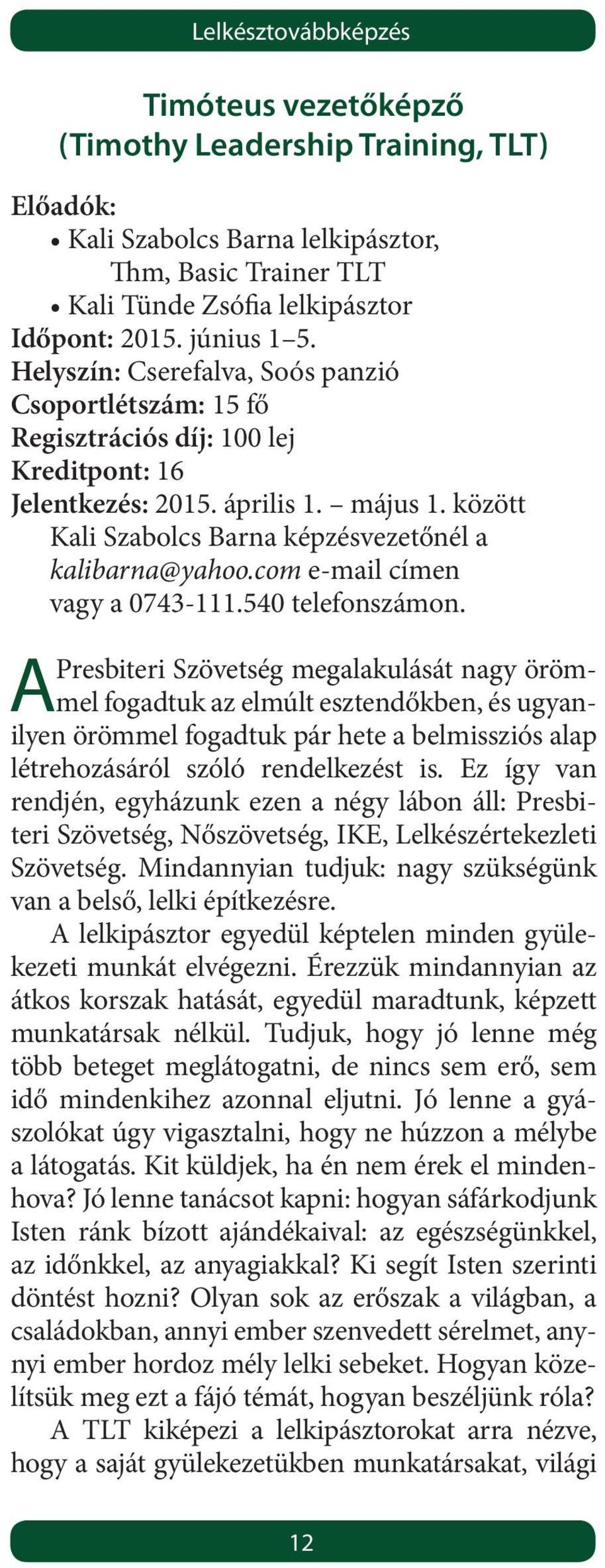 com e-mail címen vagy a 0743-111.540 telefonszámon.