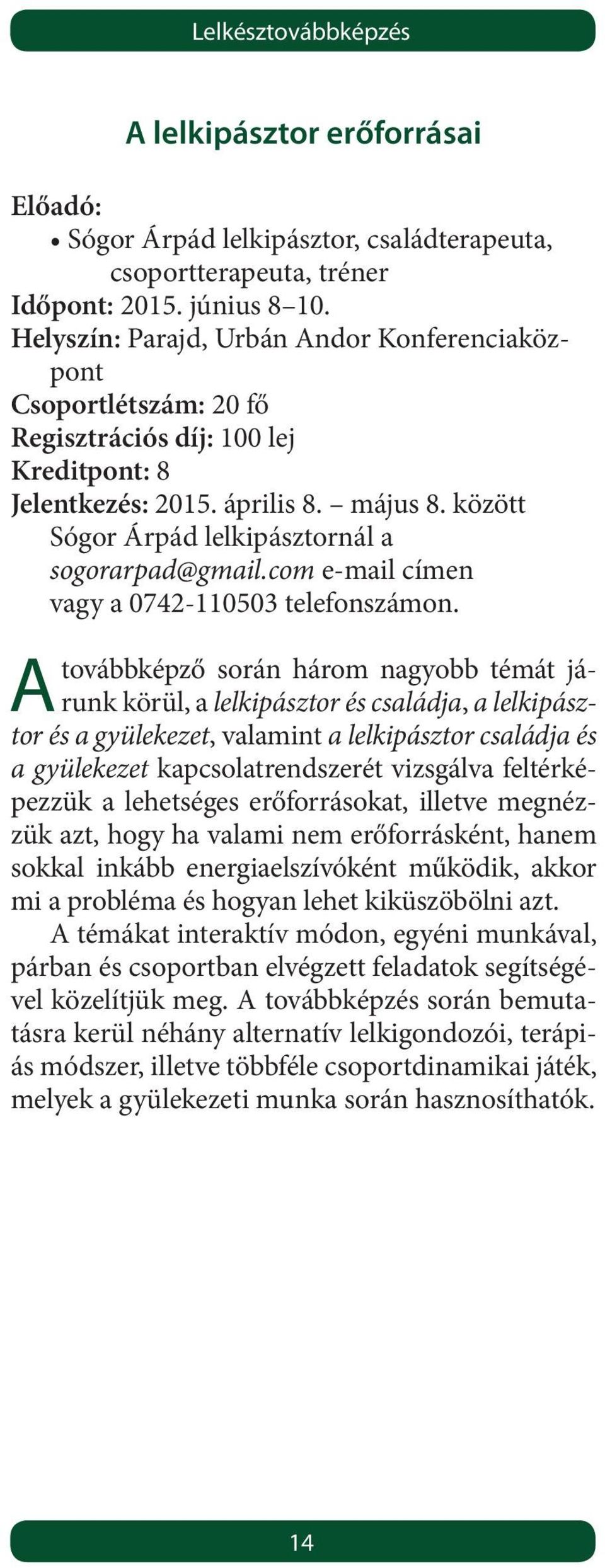 com e-mail címen vagy a 0742-110503 telefonszámon.
