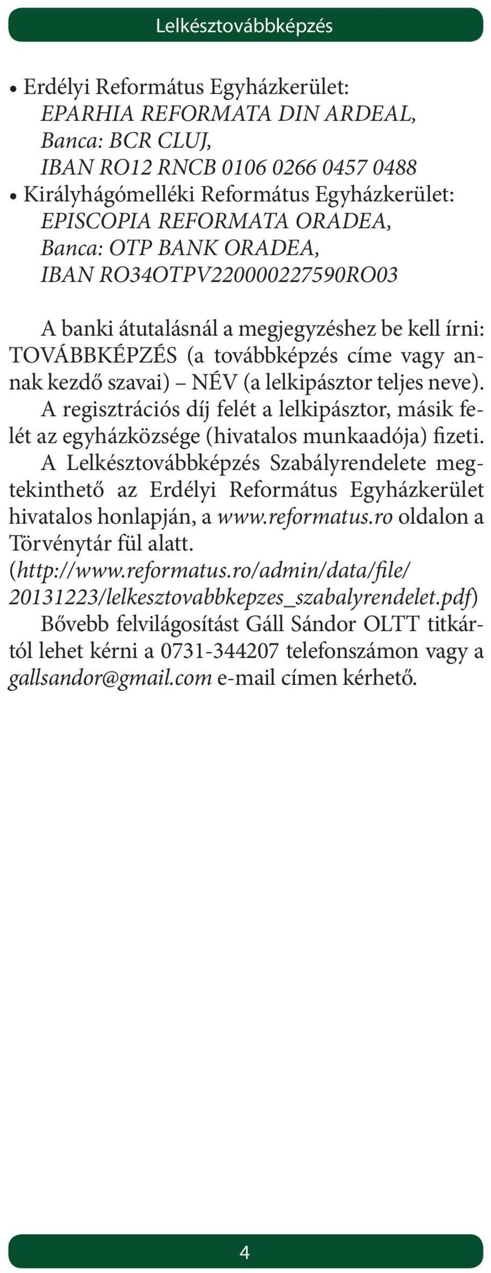 neve). A regisztrációs díj felét a lelkipásztor, másik felét az egyházközsége (hivatalos munkaadója) fizeti.