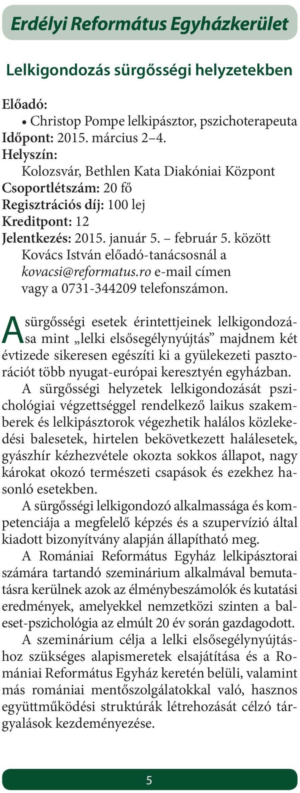 ro e-mail címen vagy a 0731-344209 telefonszámon.