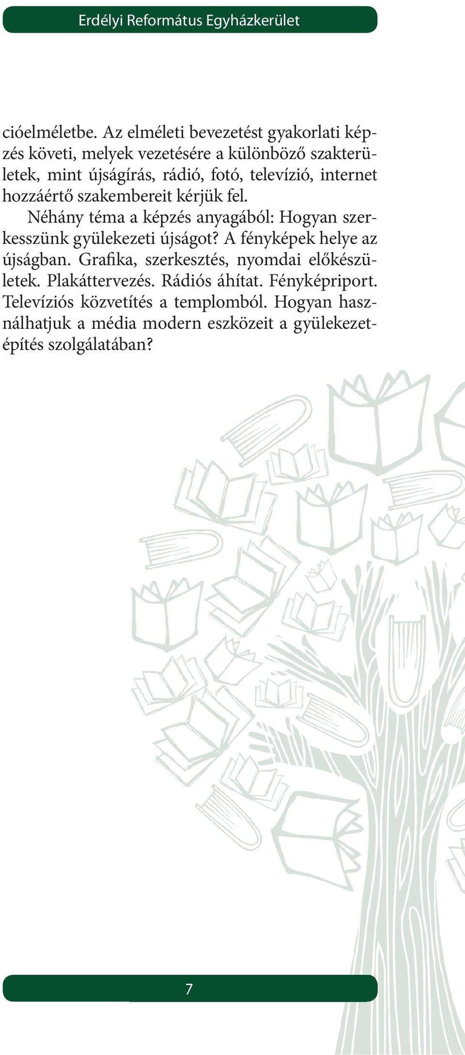 internet hozzáértő szakembereit kérjük fel. Néhány téma a képzés anyagából: Hogyan szerkesszünk gyülekezeti újságot?