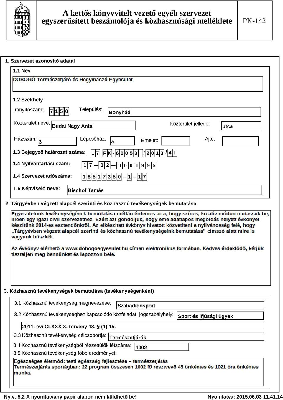 Tárgyévben végzett alapcél szerinti és közhasznú tevékenységek bemutatása Szöveg 3. Közhasznú tevékenységek bemutatása (tevékenységenként) 3.1 Közhasznú tevékenység megnevezése: Szabadidősport 3.
