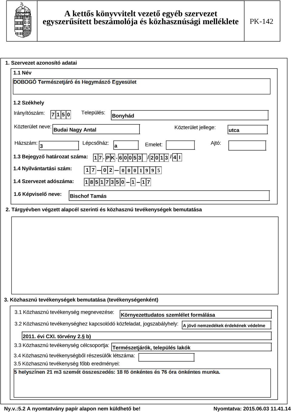 Tárgyévben végzett alapcél szerinti és közhasznú tevékenységek bemutatása Szöveg 3. Közhasznú tevékenységek bemutatása (tevékenységenként) 3.
