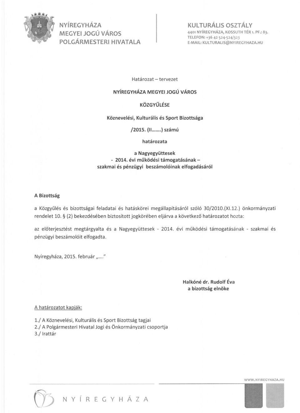 évi működési támogatásának szakmai és pénzügyi beszámolóinak elfogadásáról A Bizottság a Közgyűlés és bizottsága i feladatai és hatáskörei megállapításáról szóló 30/2010.(XI.12.