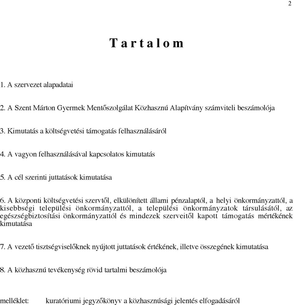 A központi költségvetési szervtől, elkülönített állami pénzalaptól, a helyi önkormányzattól, a kisebbségi települési önkormányzattól, a települési önkormányzatok társulásától, az