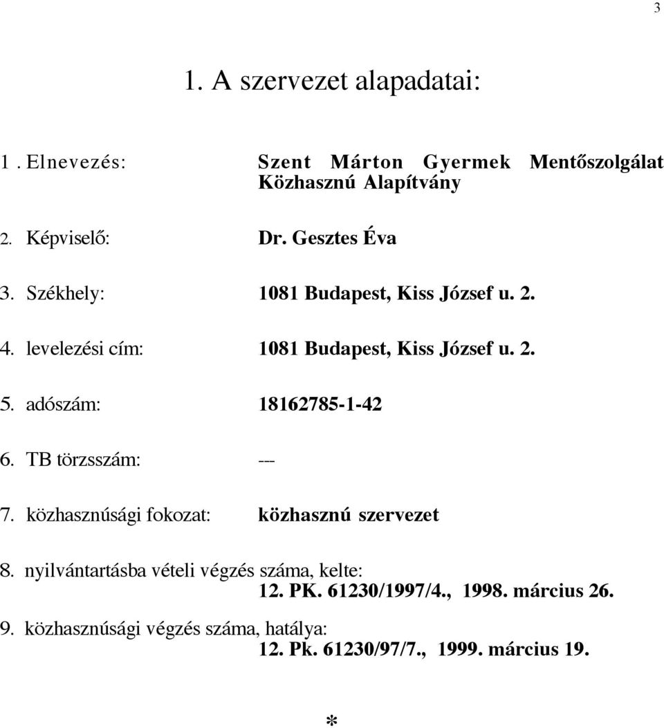 adószám: 18162785-1-42 6. TB törzsszám: --- 7. közhasznúsági fokozat: közhasznú szervezet 8.